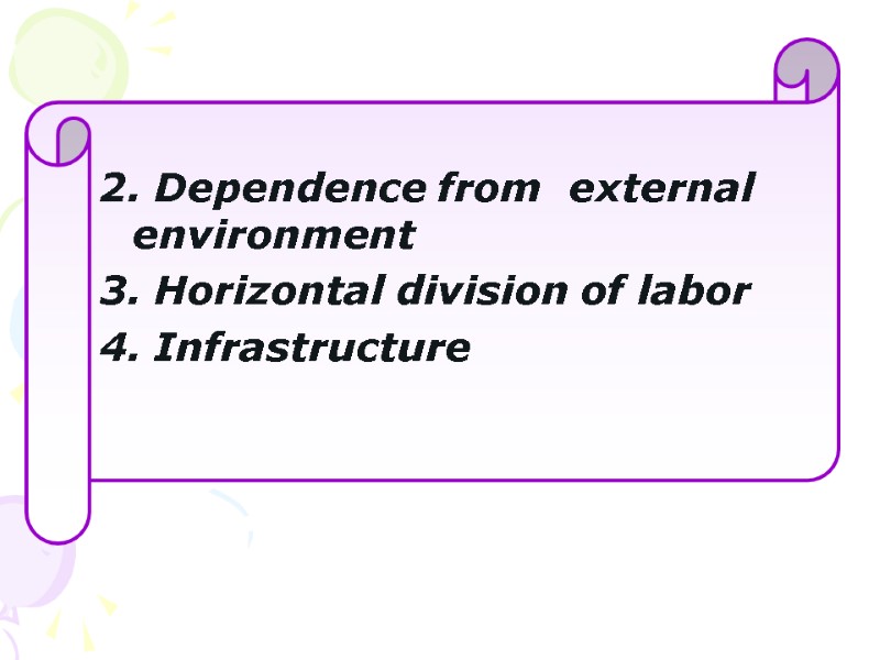 2. Dependence from  external environment 3. Horizontal division of labor 4. Infrastructure